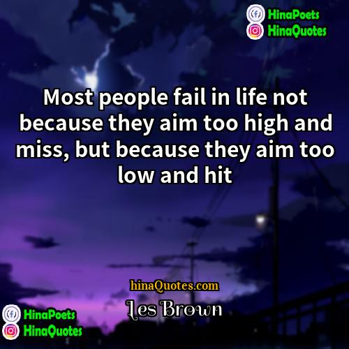 Les Brown Quotes | Most people fail in life not because